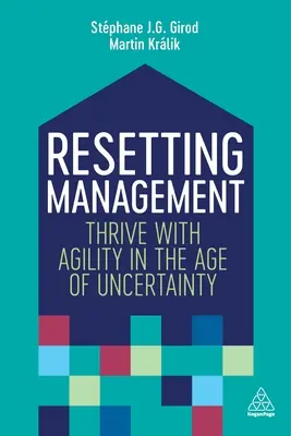 Neuausrichtung des Managements: Mit Agilität im Zeitalter der Ungewissheit erfolgreich sein - Resetting Management: Thrive with Agility in the Age of Uncertainty