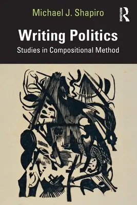Politik schreiben: Studien zur kompositorischen Methode - Writing Politics: Studies in Compositional Method