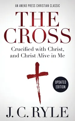 Das Kreuz [kommentiert, aktualisiert]: Gekreuzigt mit Christus, und Christus lebt in mir - The Cross [Annotated, Updated]: Crucified with Christ, and Christ Alive in Me