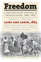 Die Freiheit: Eine dokumentarische Geschichte der Emanzipation, 1861-1867: Reihe 3, Band 1: Land und Arbeit, 1865 - Freedom: A Documentary History of Emancipation, 1861-1867: Series 3, Volume 1: Land and Labor, 1865
