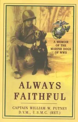 Immer treu: Erinnerungen an die Marinehunde des Zweiten Weltkriegs - Always Faithful: A Memoir of the Marine Dogs of WWII