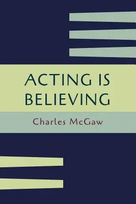 Schauspielern ist Glauben: Eine grundlegende Methode für Anfänger [Nachdruck der Erstausgabe] - Acting Is Believing: A Basic Method for Beginners [Reprint of First Edition]