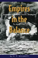 Imperien im Gleichgewicht: Japanische und alliierte Pazifikstrategien bis April 1942 - Empires in the Balance: Japanese and Allied Pacific Strategies to April 1942