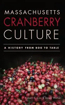 Preiselbeerkultur in Massachusetts: Eine Geschichte vom Moor bis zum Tisch - Massachusetts Cranberry Culture: A History from Bog to Table