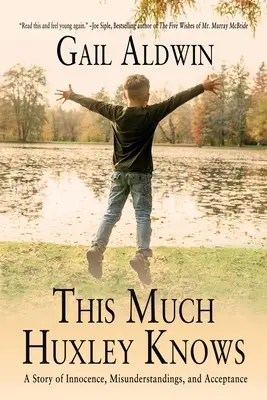 So viel weiß Huxley: Eine Geschichte von Unschuld, Missverständnissen und Akzeptanz - This Much Huxley Knows: A Story of Innocence, Misunderstandings, and Acceptance