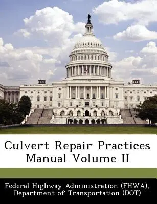 Handbuch für die Reparatur von Durchlässen, Band II (Federal Highway Administration (Fhwa) D) - Culvert Repair Practices Manual Volume II (Federal Highway Administration (Fhwa) D)