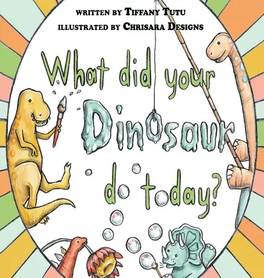 Was hat dein Dinosaurier heute gemacht? - What Did Your Dinosaur Do Today