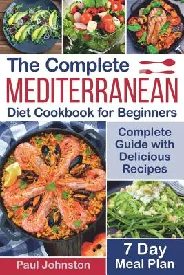 Das komplette Mittelmeer-Diät-Kochbuch für Einsteiger: Vollständiger Leitfaden für die Mittelmeerdiät mit leckeren Rezepten und einem 7-Tage-Mahlzeitenplan - The Complete Mediterranean Diet Cookbook for Beginners: Complete Mediterranean Diet Guide with Delicious Recipes and a 7 Day Meal Plan