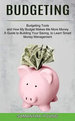 Budgetierung: Ein Leitfaden zum Aufbau von Ersparnissen, zum Erlernen eines klugen Umgangs mit Geld (Budgeting Tools and How My Budget Makes Me More Mone - Budgeting: A Guide to Building Your Saving, to Learn Smart Money Management (Budgeting Tools and How My Budget Makes Me More Mone