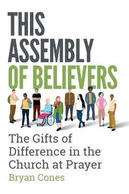 Diese Versammlung der Gläubigen: Die Gaben der Verschiedenheit in der Kirche beim Gebet - This Assembly of Believers: The Gifts of Difference in the Church at Prayer
