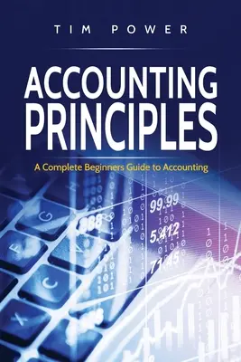 Buchhaltungsprinzipien: Ein kompletter Leitfaden für Einsteiger in die Buchhaltung - Accounting Principles: A Complete Beginners Guide to Accounting
