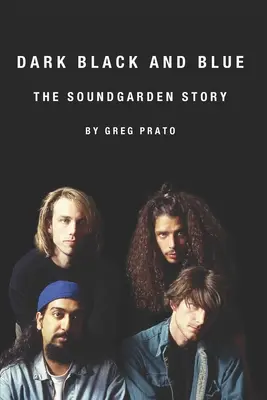 Dark Black and Blue: Die Soundgarden-Geschichte - Dark Black and Blue: The Soundgarden Story