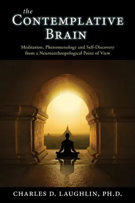 Das kontemplative Gehirn: Meditation, Phänomenologie und Selbsterkenntnis aus neuroanthropologischer Sicht - The Contemplative Brain: Meditation, Phenomenology and Self-Discovery from a Neuroanthropological Point of View