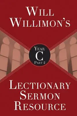Will Willimons Lektionar-Predigtressource, Jahr C Teil 2 - Will Willimons Lectionary Sermon Resource, Year C Part 2