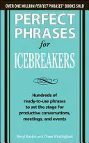 Perfekte Redewendungen für Eisbrecher: Hunderte gebrauchsfertige Phrasen als Grundlage für produktive Gespräche, Besprechungen und Veranstaltungen - Perfect Phrases for Icebreakers: Hundreds of Ready-To-Use Phrases to Set the Stage for Productive Conversations, Meetings, and Events