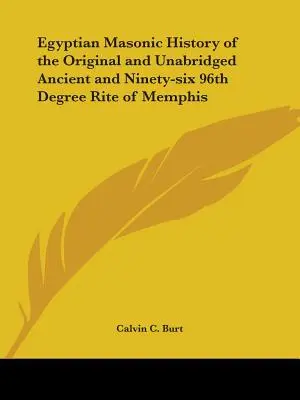 Ägyptische Freimaurergeschichte des ursprünglichen und ungekürzten alten und sechsundneunzigsten Grades des Ritus von Memphis - Egyptian Masonic History of the Original and Unabridged Ancient and Ninety-Six 96th Degree Rite of Memphis