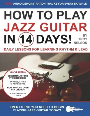 Wie man in 14 Tagen Jazzgitarre spielt: Tägliche Lektionen zum Erlernen von Rhythmus und Lead - How to Play Jazz Guitar in 14 Days: Daily Lessons for Learning Rhythm & Lead