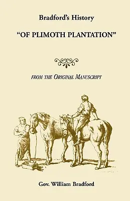 Bradfords Geschichte der Plimoth Plantation aus dem Originalmanuskript - Bradford's History Of Plimoth Plantation from the Original Manuscript