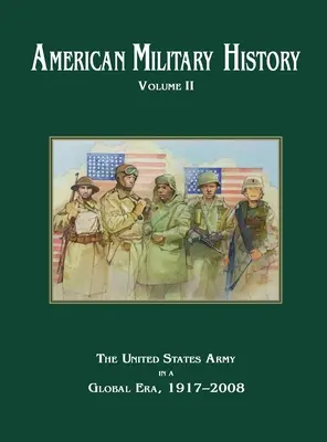 Amerikanische Militärgeschichte Band 2: Die Armee der Vereinigten Staaten in einer globalen Ära, 1917-2010 - American Military History Volume 2: The United States Army in a Global Era, 1917-2010