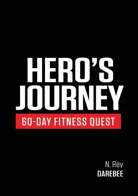 Hero's Journey 60 Tage Fitness-Quest: Begeben Sie sich auf eine Reise der Selbstentdeckung und verändern Sie sich dabei körperlich und geistig - Hero's Journey 60 Day Fitness Quest: Take part in a journey of self-discovery, changing yourself physically and mentally along the way