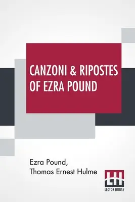 Canzoni & Ripostes von Ezra Pound: Whereto Are Appended The Complete Poetical Works Of T. E. Hulme - Canzoni & Ripostes Of Ezra Pound: Whereto Are Appended The Complete Poetical Works Of T. E. Hulme