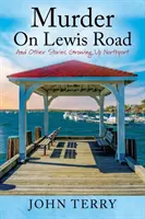 Mord in der Lewis Road: Und andere Geschichten vom Aufwachsen in Northport - Murder On Lewis Road: And Other Stories Growing Up Northport
