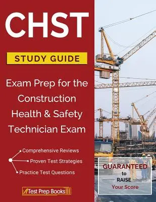 CHST Studienführer: Prüfungsvorbereitung für die Prüfung zum Construction Health & Safety Technician - CHST Study Guide: Exam Prep for the Construction Health & Safety Technician Exam