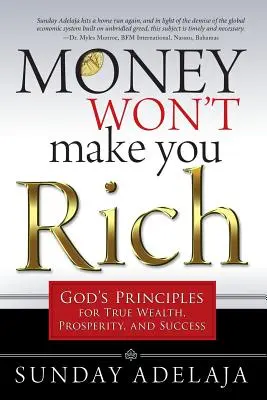 Geld macht nicht reich: Gottes Prinzipien für wahren Reichtum, Wohlstand und Erfolg - Money Won't Make You Rich: God's Principles for True Wealth, Prosperity, and Success