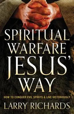 Geistliche Kampfführung auf Jesu Art: Wie man böse Geister besiegt und siegreich lebt - Spiritual Warfare Jesus' Way: How to Conquer Evil Spirits and Live Victoriously