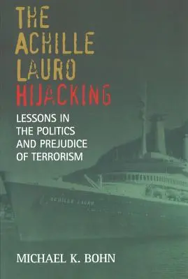 Die Achille-Lauro-Entführung: Lektionen über die Politik und die Vorurteile des Terrorismus - The Achille Lauro Hijacking: Lessons in the Politics and Prejudice of Terrorism