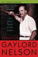 Der Mann vom Clear Lake: Der Gründer des Earth Day, Senator Gaylord Nelson - The Man from Clear Lake: Earth Day Founder Senator Gaylord Nelson