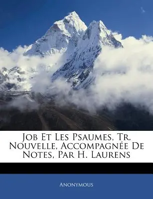 Hiob und die Psalmen, Neue Ausgabe, mit Anmerkungen, von H. Laurens - Job Et Les Psaumes, Tr. Nouvelle, Accompagne De Notes, Par H. Laurens