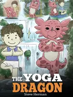 Der Yoga-Drache: Ein Drachenbuch über Yoga. Bring deinem Drachen Yoga bei. Eine niedliche Kindergeschichte, die Kindern die Kraft des Yoga näher bringt. - The Yoga Dragon: A Dragon Book about Yoga. Teach Your Dragon to Do Yoga. A Cute Children Story to Teach Kids the Power of Yoga to Stren