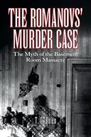 Der Mordfall der Romanows: Der Mythos vom Massaker im Kellerraum - The Romanovs' Murder Case: The Myth of the Basement Room Massacre