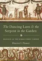 Der tanzende Lares und die Schlange im Garten: Religion an der römischen Straßenecke - The Dancing Lares and the Serpent in the Garden: Religion at the Roman Street Corner