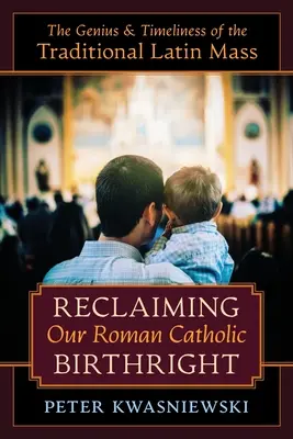 Unser römisch-katholisches Geburtsrecht zurückgewinnen: Die Genialität und Aktualität der traditionellen lateinischen Messe - Reclaiming Our Roman Catholic Birthright: The Genius and Timeliness of the Traditional Latin Mass