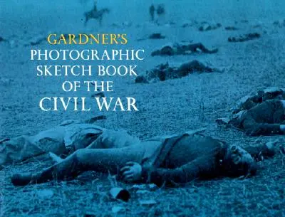 Gardner's Photographic Sketch Book of the Civil War