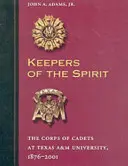 Bewahrer des Geistes: Das Kadettenkorps der Texas A&M University, 1876-2001 - Keepers of the Spirit: The Corps of Cadets at Texas A&m University, 1876-2001