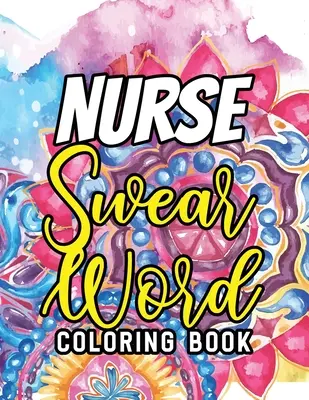 Krankenschwester Schimpfwort-Malbuch: Ein humorvolles, bissiges und einzigartiges Malbuch für Erwachsene für registrierte Krankenschwestern, Krankenschwester Stressabbau und Stimmungsaufhellung, Krankenschwester - Nurse Swear Word Coloring Book: A Humorous Snarky & Unique Adult Coloring Book for Registered Nurses, Nurses Stress Relief and Mood Lifting book, Nurs