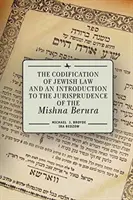 Die Kodifizierung des jüdischen Rechts und eine Einführung in die Jurisprudenz der Mischna Berura - The Codification of Jewish Law and an Introduction to the Jurisprudence of the Mishna Berura