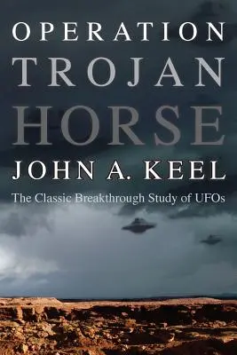 Operation Trojanisches Pferd: Die klassische Durchbruchsstudie über UFOs - Operation Trojan Horse: The Classic Breakthrough Study of UFOs