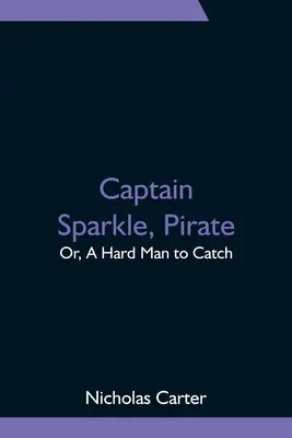 Kapitän Sparkle, Pirat; oder: Ein schwer zu fassender Mann - Captain Sparkle, Pirate; Or, A Hard Man to Catch