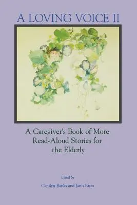 Eine liebevolle Stimme II: Ein Buch mit weiteren Vorlesegeschichten für ältere Menschen für Pflegekräfte - A Loving Voice II: A Caregiver's Book of More Read-Aloud Stories for the Elderly