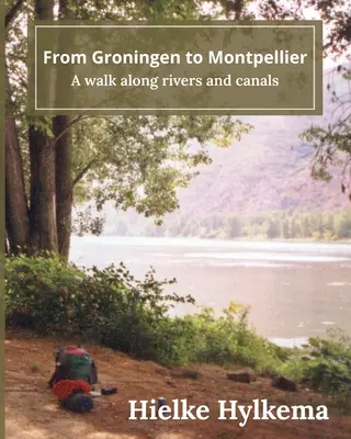 Von Groningen nach Montpellier: Ein Spaziergang entlang von Flüssen und Kanälen - From Groningen to Montpellier: A walk along rivers and canals