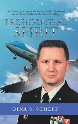 Der Geist des Präsidenten: Die wahre Geschichte eines Fliegers, der sich über seine Verhältnisse erhob, und der Frau, die der Wind unter seinen Flügeln war - Presidential Spirit: The True Story of an Airman Who Soared Above His Circumstances and the Woman Who Was the Wind Beneath His Wings