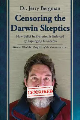 Zensur der Darwin-Skeptiker: Wie der Glaube an die Evolution durch die Eliminierung von Dissidenten durchgesetzt wird - Censoring the Darwin Skeptics: How Belief in Evolution Is Enforced by Eliminating Dissidents