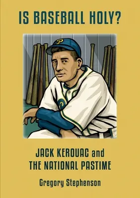 IST BASEBALL HEILIG? Jack Kerouac und der nationale Zeitvertreib - IS BASEBALL HOLY? Jack Kerouac and the National Pastime