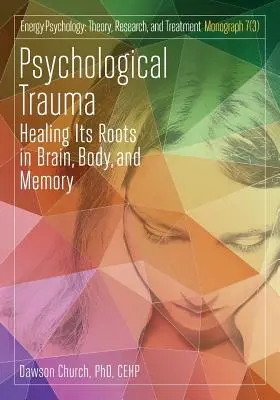Psychologisches Trauma: Die Heilung seiner Wurzeln in Gehirn, Körper und Gedächtnis - Psychological Trauma: Healing Its Roots in Brain, Body and Memory