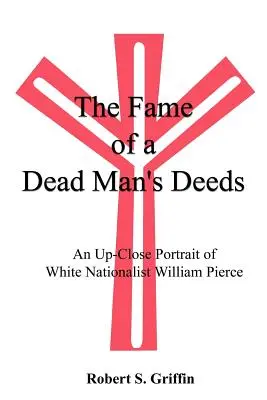 Der Ruhm der Taten eines toten Mannes: Ein hautnahes Porträt des weißen Nationalisten William Pierce - The Fame of a Dead Man's Deeds: An Up-Close Portrait of White Nationalist William Pierce