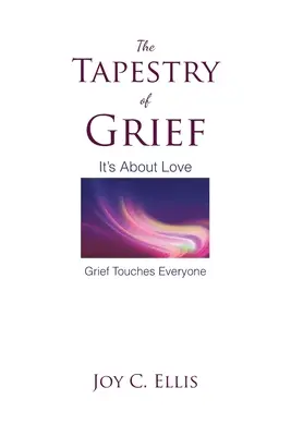 Der Wandteppich des Kummers: Es geht um Liebe Trauer berührt jeden - The Tapestry Of Grief: It's About Love Grief Touches Everyone